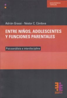 entre niños, adolescentes y funciones parentales: psicoanalisis e interdisciplina-adrian grassi-9789872576608