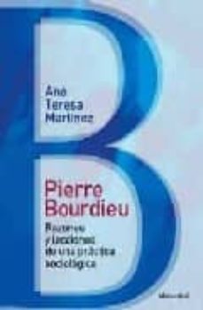 pierre bourdieu: razones y lecciones de una practica sociologica-ana teresa martinez-9789875001008