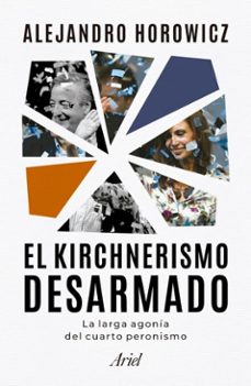 el kirchnerismo desarmado (ebook)-alejandro horowicz-9789878318608