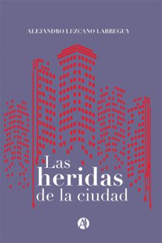 las heridas de la ciudad (ebook)-alejandro lezcano larreguy-9789878749808