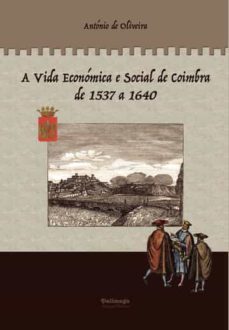 a vida economica e social de coimbra de 1537 a 1640 - volume 3-antonio de oliveira-9789897032608
