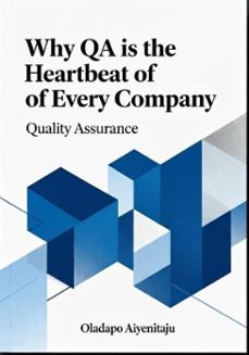 why qa is the heartbeat of every company (ebook)-oladapo aiyenitaju-9789916433508