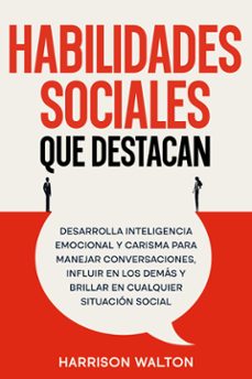 habilidades sociales que destacan: desarrolla inteligencia emocional y carisma para manejar conversaciones, influir en los demas y brillar en cualquier situacion social (ebook)-9789925388608
