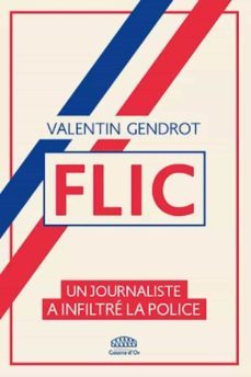 flic : un journaliste a infiltre la police valentin gendrot-valentin gendrot-9791096906208