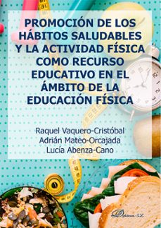 promocion de los habitos saludables y la actividad fisica como recurso educativo en el ambito de la educacion fisica (ebook)-raquel vaquero-cristóbal-adrián mateo-orcajada-9791370064808