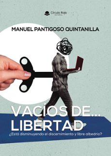 vacios de libertad.¿esta disminuyendo el discernimiento y libre albedrio?-manuel pantigoso quintanilla-9791370162108