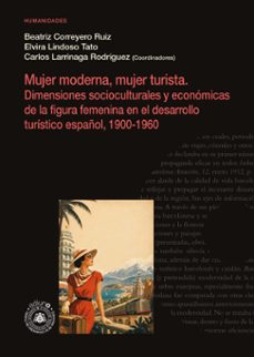 mujer moderna, mujer turista. dimensiones socioculturales y econó micas de la figura femenina en el desarrollo turístico español, 1900-1960-9791387540708