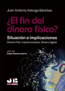 ¿el fin del dinero fisico? situacion e implicaciones-juan antonio astorga sanchez-9791387828608