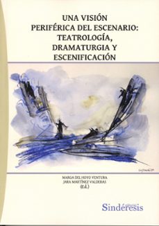 una vision periferica del escenario: teatrologia, dramaturgia y escenificacion-marga del hoyo ventura-9791387929008