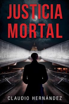 justicia mortal (ebook)-claudio hernandez-9798201464608