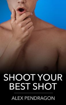 shoot your best shot (ebook)-alex pendragon-9798230014508
