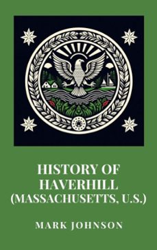 history of haverhill (massachusetts, u.s.) (ebook)-mark johnson-9798230217008