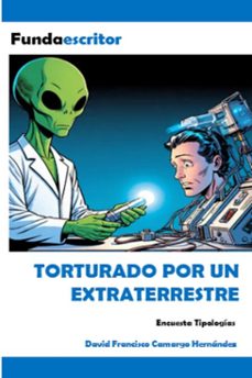 torturado por un extraterrestre (ebook)-david francisco camargo hernández-9798231271108