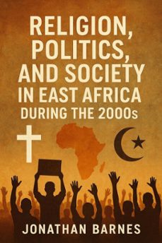 religion, politics, and society in east africa during the 2000s (ebook)-jonathan barnes-9798231520008