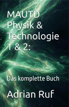 mautd physik &amp; technologie 1 &amp; 2: das komplette buch (ebook)-adrian ruf-9798232171308