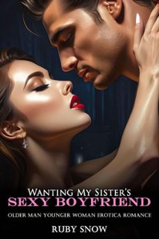 wanting my sisters sexy boyfriend: older man younger woman erotica romance (ebook)-ruby snow-9798233095108