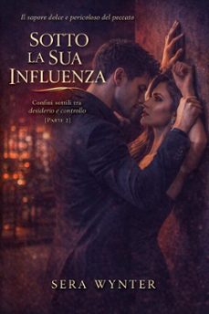 sotto la sua influenza: confini sottili tra desiderio e controllo  parte 2 (ebook)-sera wynter-9798233180408