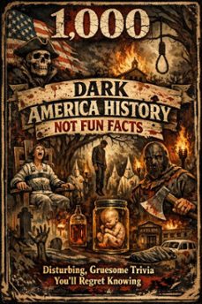 1000 dark america history not fun facts: disturbing, gruesome trivia youll regret knowing (ebook)-andrea febrian-9798233232008