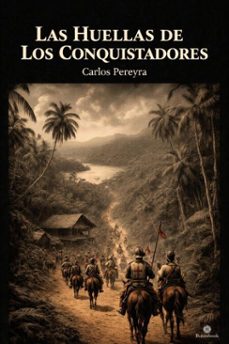 las huellas de los conquistadores (ebook)-carlos pereyra-9798233372308
