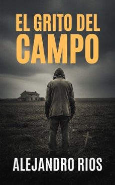 el grito del campo (ebook)-alejandro rios-9798233622908