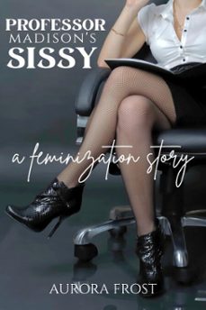 professor madison's sissy: a feminization story (ebook)-aurora frost-9798233890208