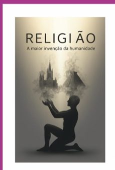 religio: a maior invenço da humanidade (ebook)-wagner luiz marques-9798266890008