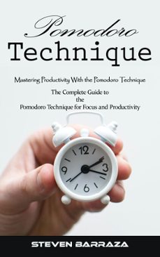 pomodoro technique: mastering productivity with the pomodoro technique (the complete guide to the pomodoro technique for focus and productivity) (ebook)-steven barraza-9798894583808