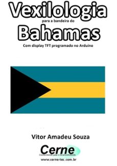 vexilologia para a bandeira do bahamas com display tft programado no arduino (ebook)-vitor amadeu souza-3410002577818