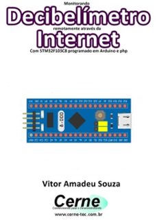 monitorando  decibelimetro remotamente atraves da internet com stm32f103c8 programado em arduino e php (ebook)-vitor amadeu souza-3410003473218