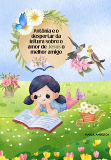 antonia e o despertar da leitura sobre o amor de jesus o melhor amigo (ebook)-karla angelica guimarães e silva-3410006293318