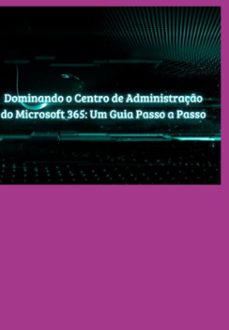 dominando o centro de administraço do microsoft 365 um guia passo a passo (ebook)-washington cardoso-3410006399218