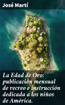 la edad de oro: publicacion mensual de recreo e instruccion dedicada a los niños de america. (ebook)-jose marti-4057664107718