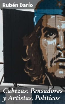 cabezas: pensadores y artistas, politicos (ebook)-ruben dario-4057664160218