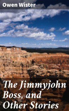 the jimmyjohn boss, and other stories (ebook)-owen wister-4057664615718