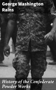 history of the confederate powder works (ebook)-george washington rains-4064066146818