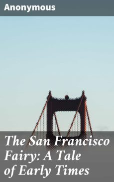 the san francisco fairy: a tale of early times (ebook)-4064066156718
