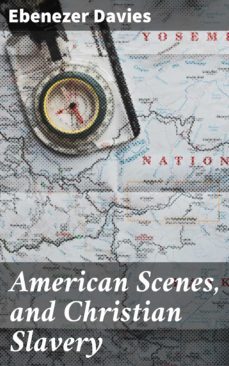 american scenes, and christian slavery (ebook)-ebenezer davies-4064066197018