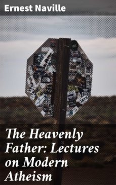 the heavenly father: lectures on modern atheism (ebook)-ernest naville-4064066226718