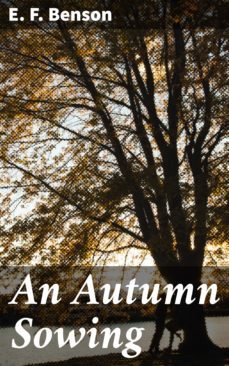 an autumn sowing (ebook)-e. f. benson-4064066247218