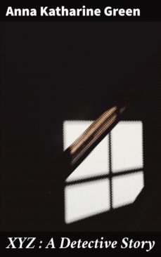 xyz : a detective story (ebook)-anna katharine green-4066338073518