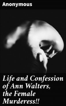 life and confession of ann walters, the female murderess!! (ebook)-4066338111418
