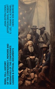 rebel yell: history of the confederacy, memoirs and biographies of the confederate leaders &amp; official documents (ebook)-john esten cooke-jefferson davis-robert e. lee-4066339575318