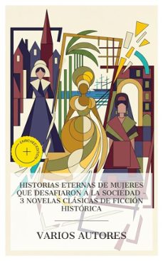 historias eternas de mujeres que desafiaron a la sociedad  3 novelas clasicas de ficcion historica (ebook)-nathaniel hawthorne-cirilo villaverde-benito pérez galdós-4066339988118