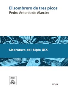 el sombrero de tres picos historia verdadera de un sucedido que anda en romances escrita ahora tal y como paso (ebook)-pedro antonio de alarcon-4099995491418