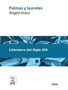 palmas y laureles : lecturas instructivas originales de angela grassi ; con un prologo por carlos frontaura ; obra ... ilustrada con 100 grabados (ebook)-angela grassi-4099995493818