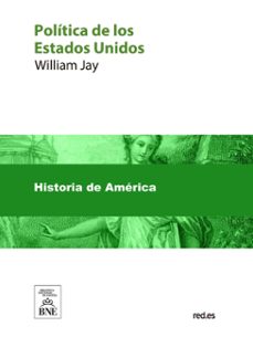 politica de los estados-unidos explicada por los mismos norte-americanos (ebook)-william jay-4099995625318