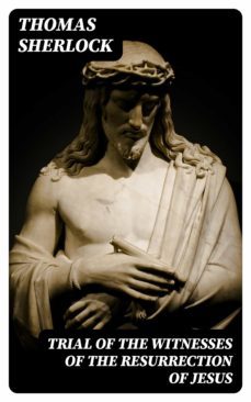 trial of the witnesses of the resurrection of jesus (ebook)-thomas sherlock-8596547182818