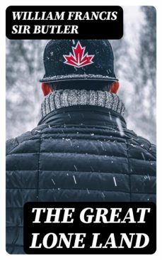 the great lone land (ebook)-william francis, sir butler-8596547244318
