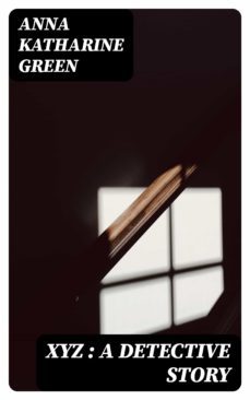 xyz : a detective story (ebook)-anna katharine green-8596547310518