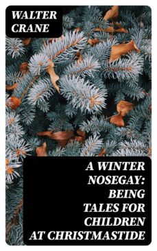 a winter nosegay: being tales for children at christmastide (ebook)-walter crane-8596547314318